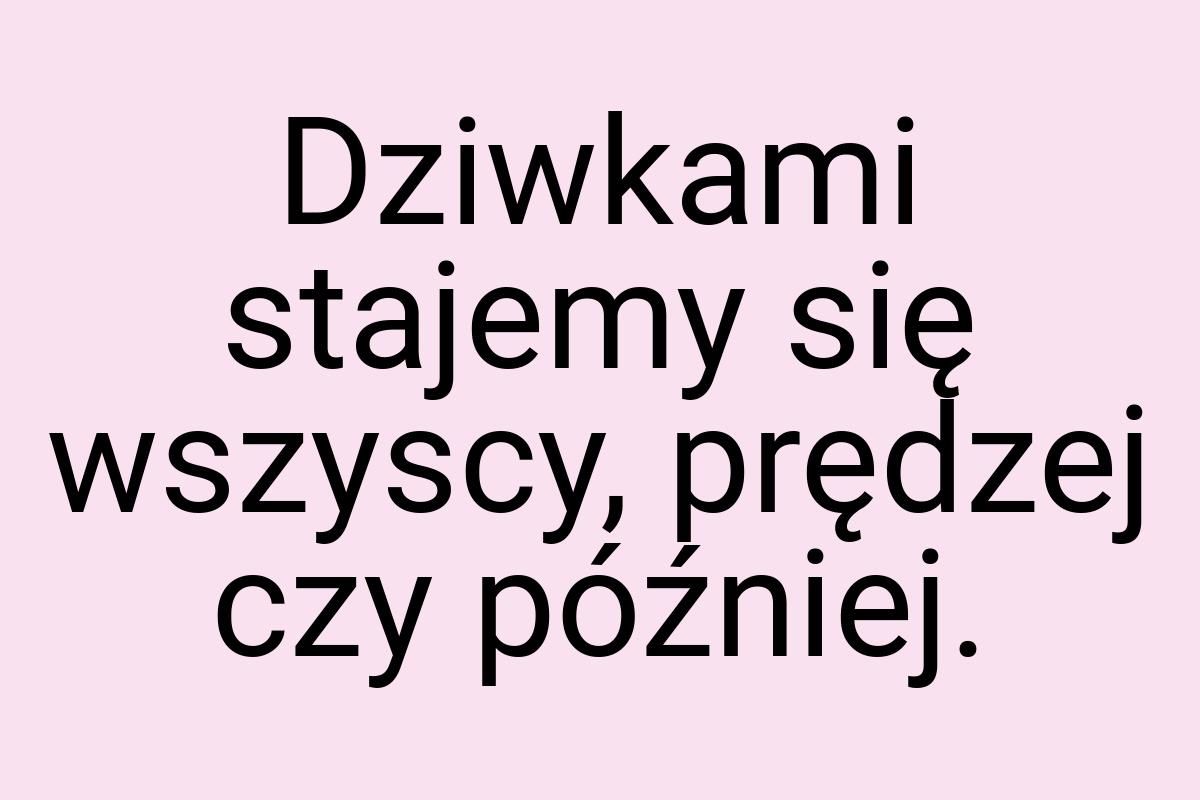 Dziwkami stajemy się wszyscy, prędzej czy później