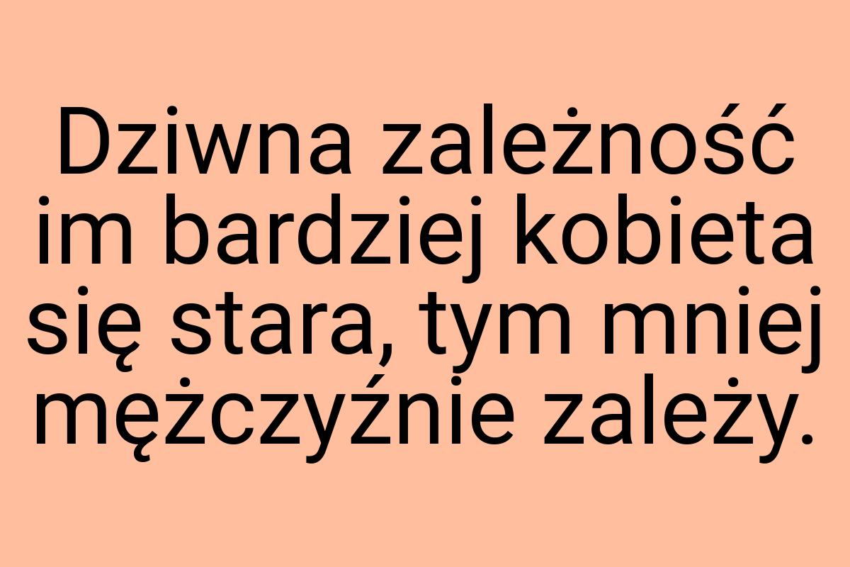 Dziwna zależność im bardziej kobieta się stara, tym mniej