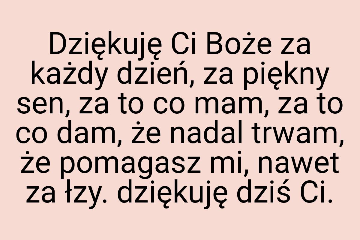 Dziękuję Ci Boże za każdy dzień, za piękny sen, za to co