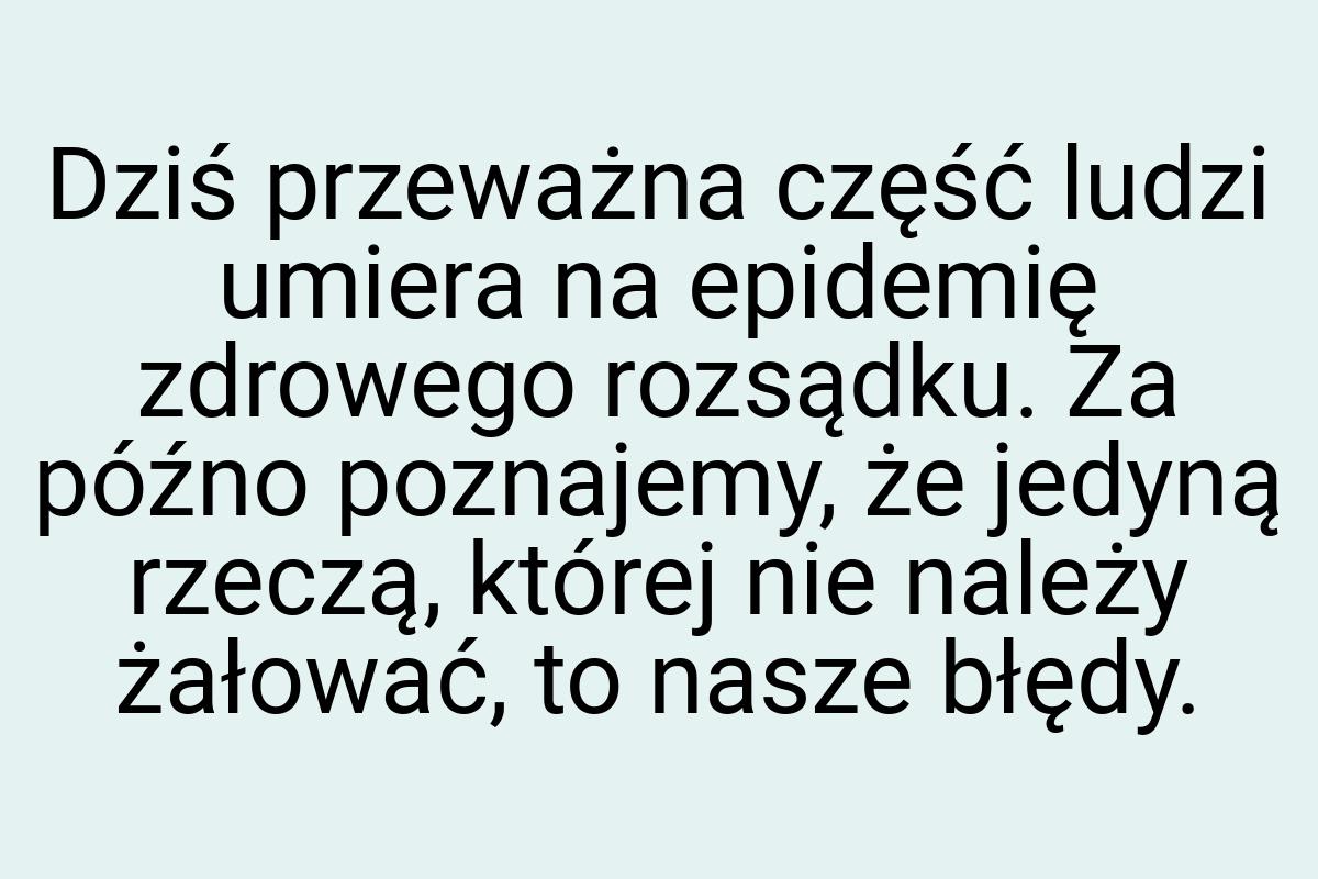 Dziś przeważna część ludzi umiera na epidemię zdrowego