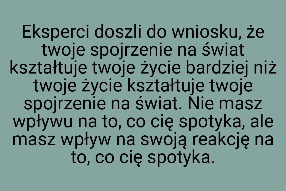 Eksperci doszli do wniosku, że twoje spojrzenie na świat