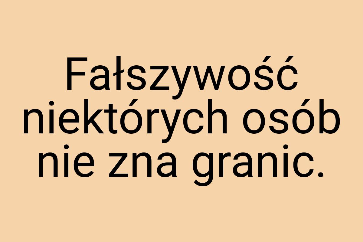 Fałszywość niektórych osób nie zna granic