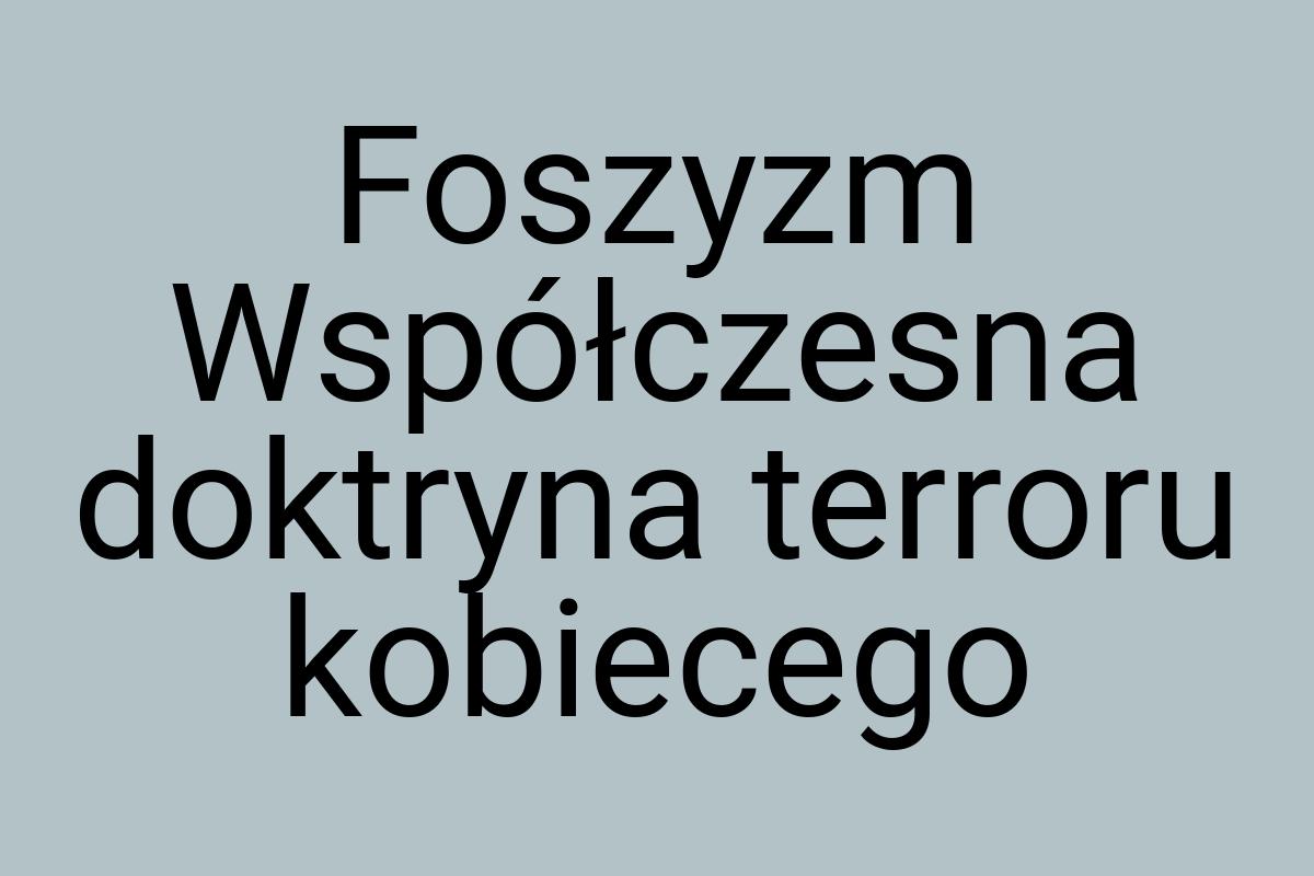 Foszyzm Współczesna doktryna terroru kobiecego