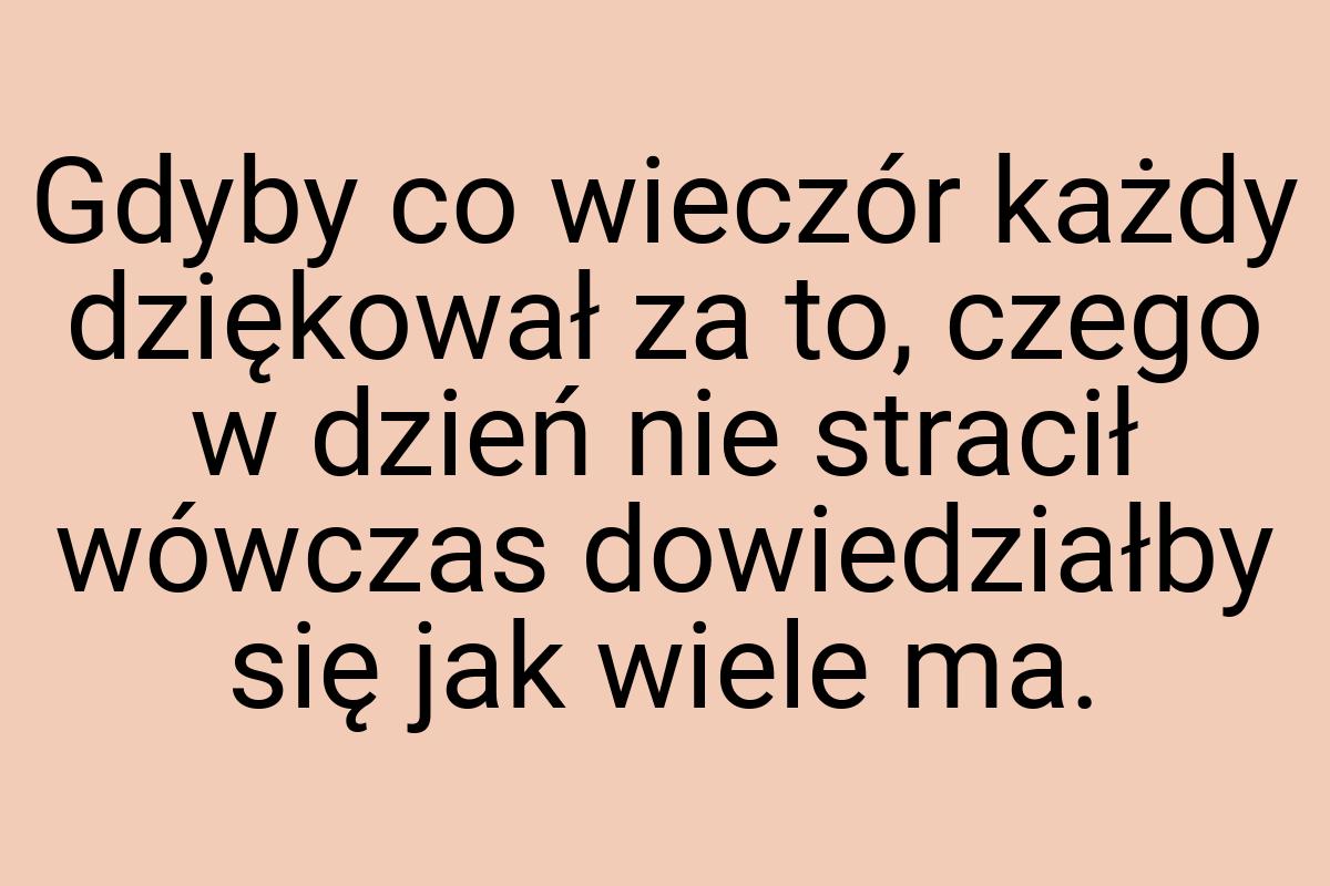 Gdyby co wieczór każdy dziękował za to, czego w dzień nie