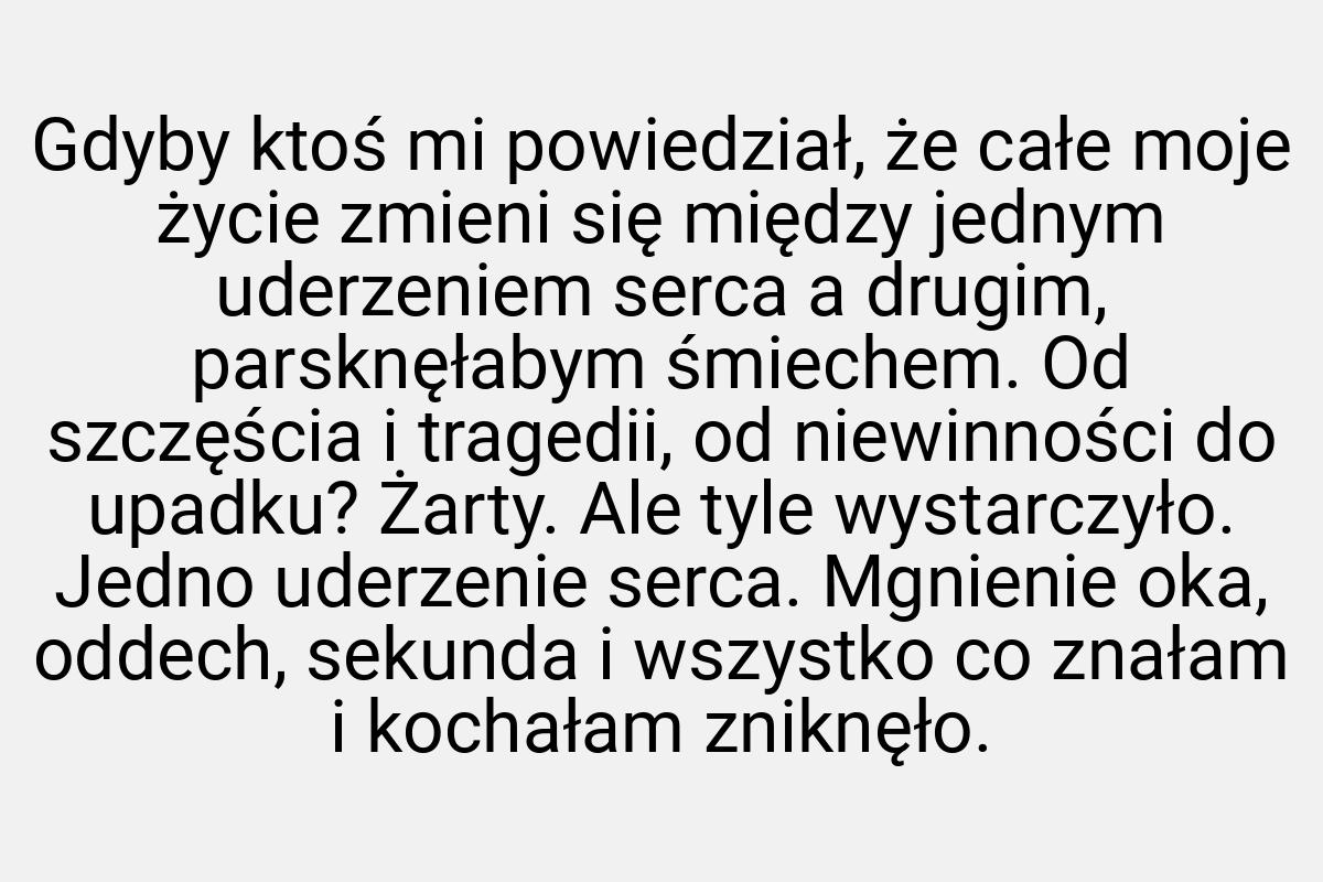 Gdyby ktoś mi powiedział, że całe moje życie zmieni się