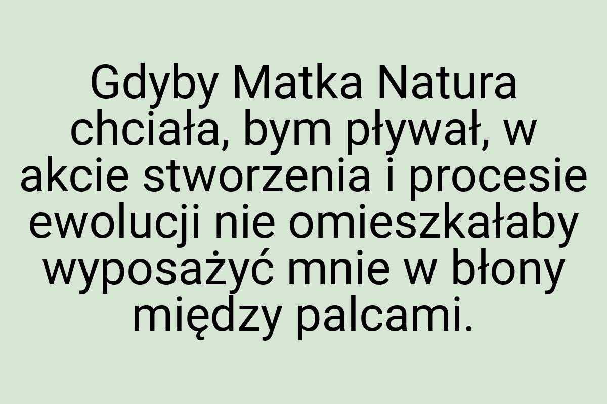 Gdyby Matka Natura chciała, bym pływał, w akcie stworzenia