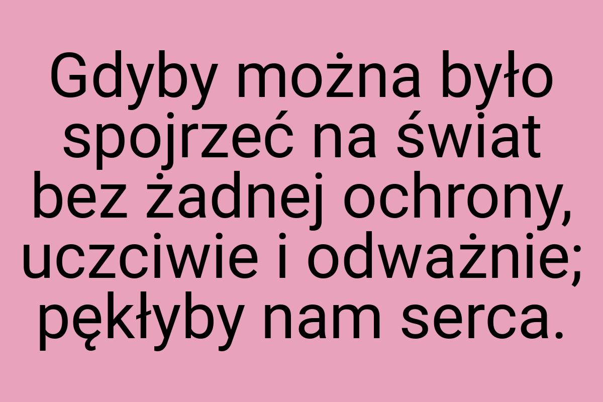 Gdyby można było spojrzeć na świat bez żadnej ochrony