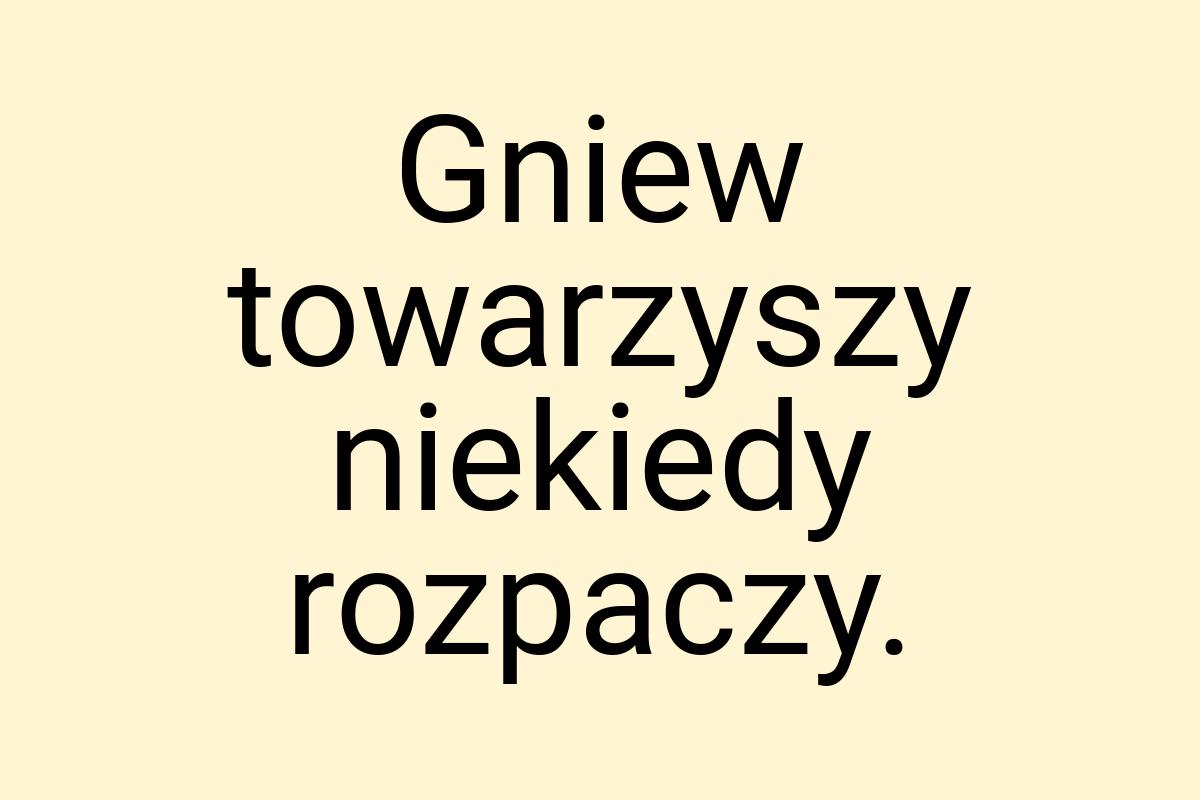 Gniew towarzyszy niekiedy rozpaczy