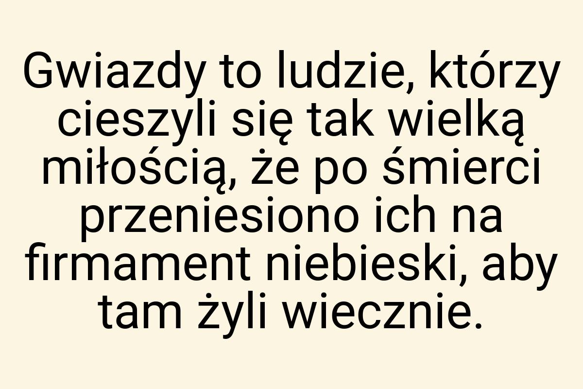 Gwiazdy to ludzie, którzy cieszyli się tak wielką miłością