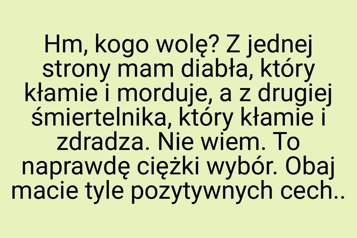 Hm, kogo wolę? Z jednej strony mam diabła, który kłamie i