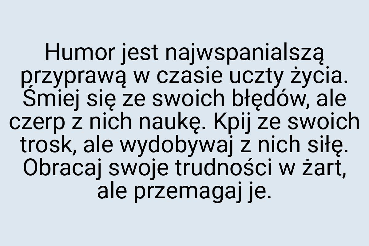 Humor jest najwspanialszą przyprawą w czasie uczty życia