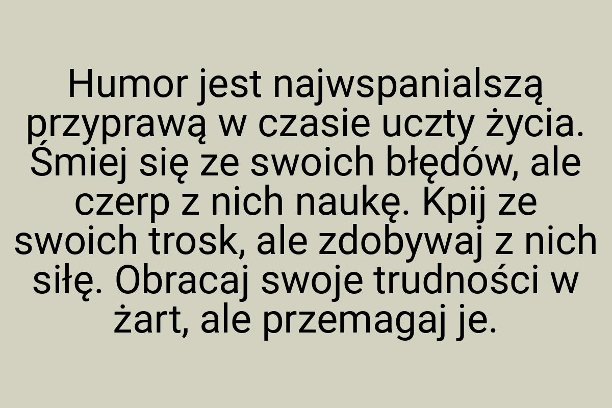 Humor jest najwspanialszą przyprawą w czasie uczty życia