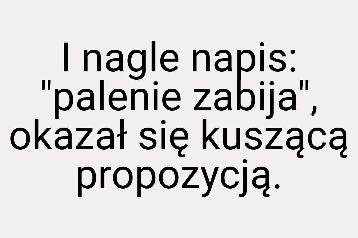 I nagle napis: "palenie zabija", okazał się kuszącą