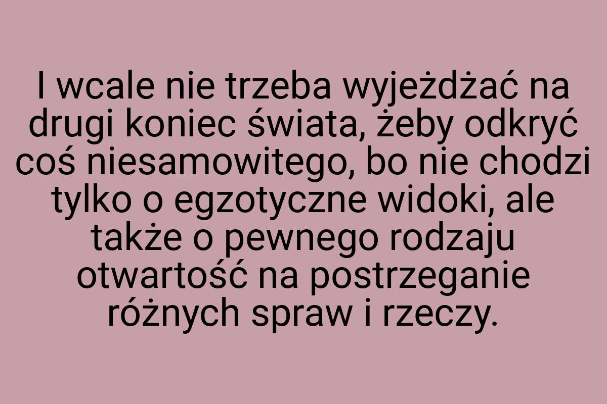 I wcale nie trzeba wyjeżdżać na drugi koniec świata, żeby