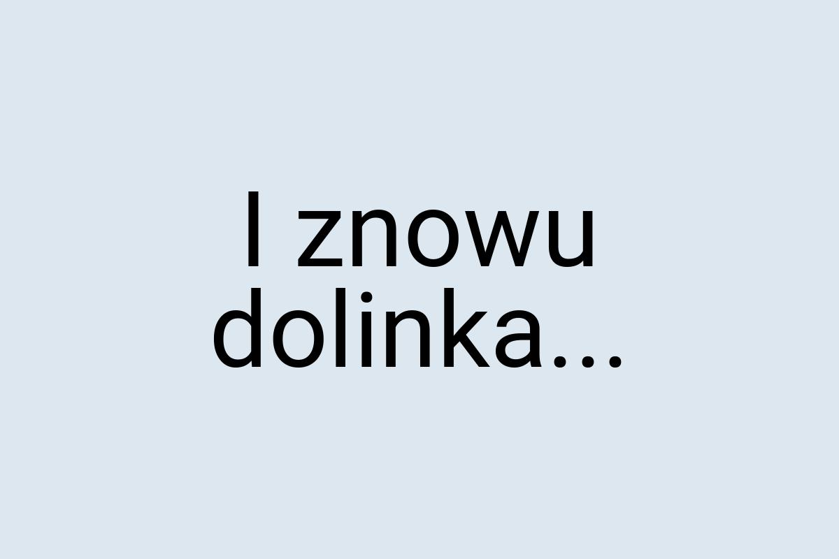 I znowu dolinka