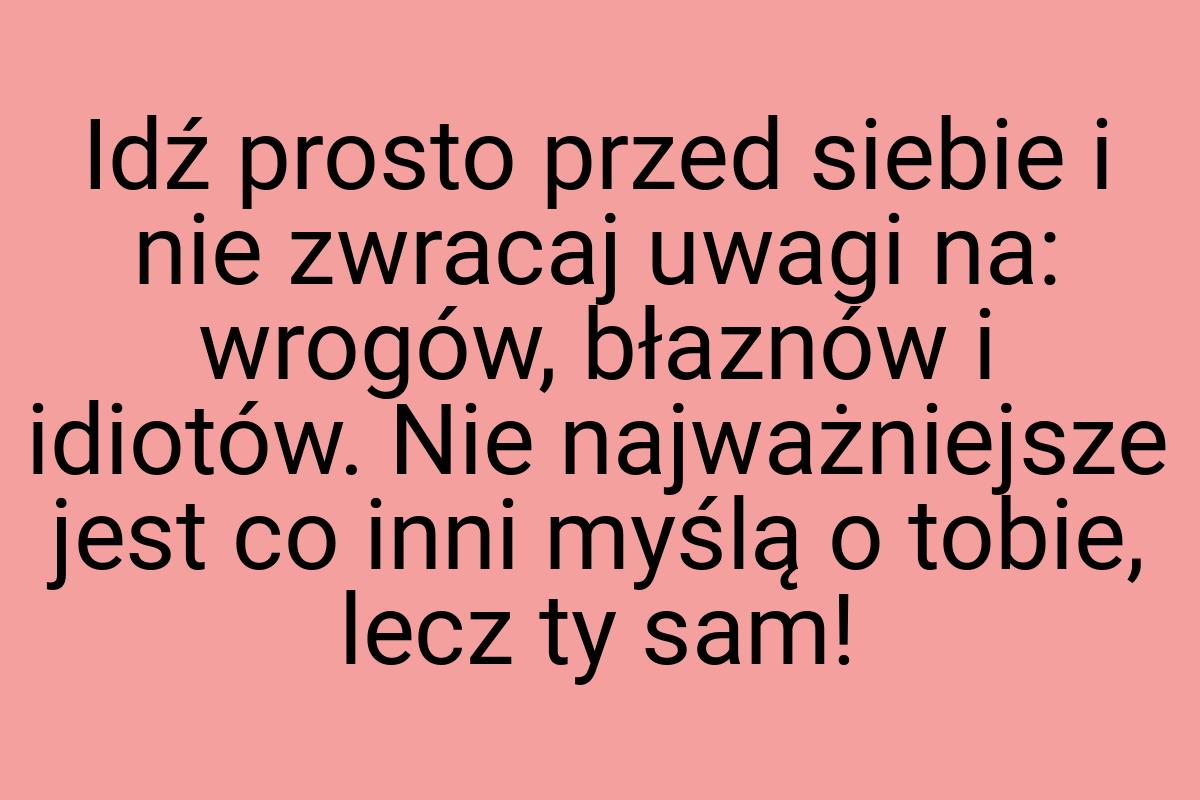 Idź prosto przed siebie i nie zwracaj uwagi na: wrogów