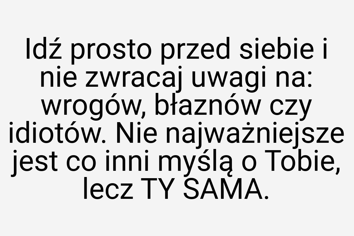 Idź prosto przed siebie i nie zwracaj uwagi na: wrogów