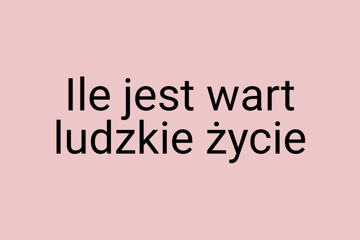 Ile jest wart ludzkie życie