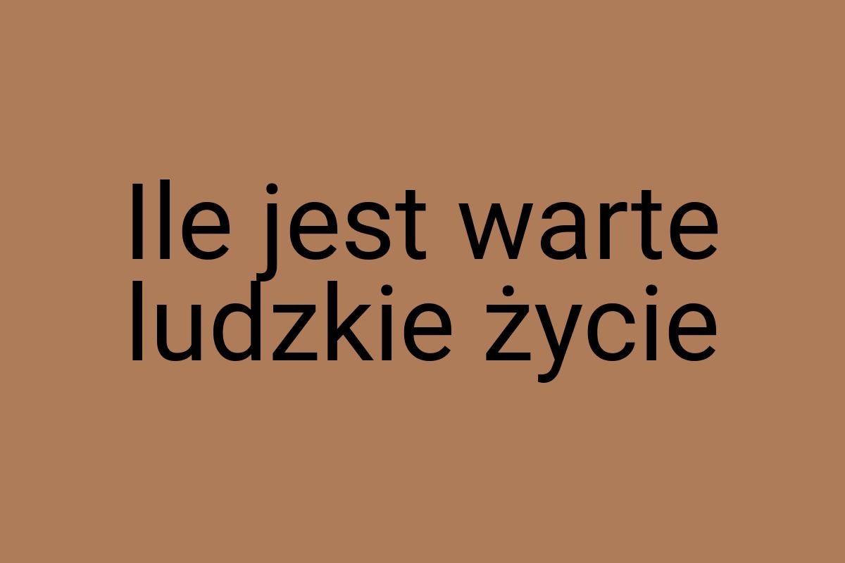 Ile jest warte ludzkie życie