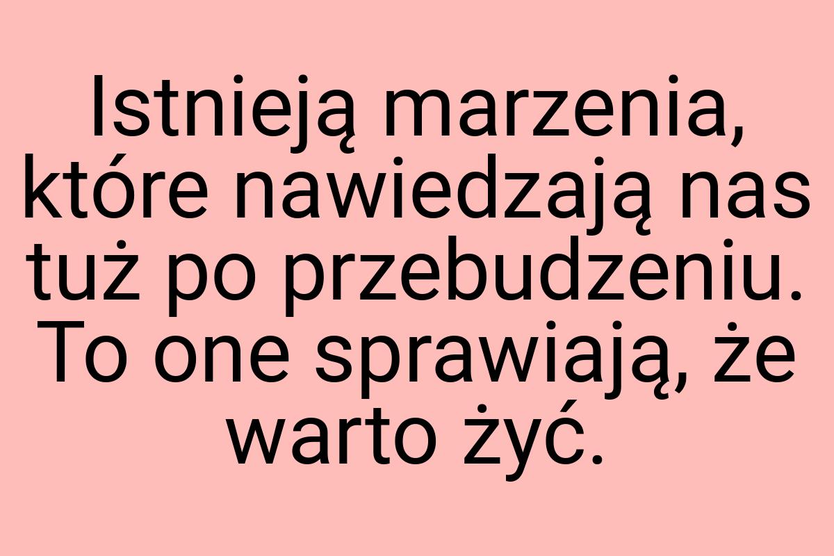 Istnieją marzenia, które nawiedzają nas tuż po