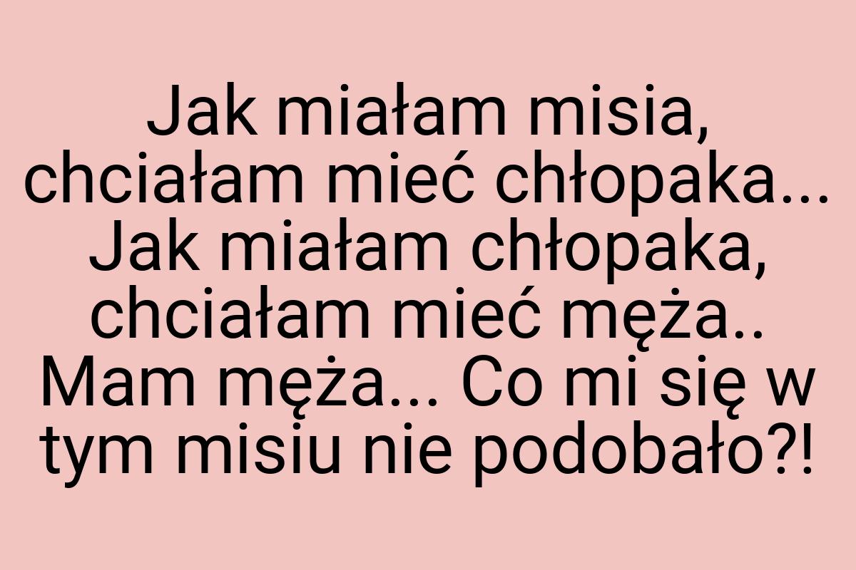 Jak miałam misia, chciałam mieć chłopaka... Jak miałam