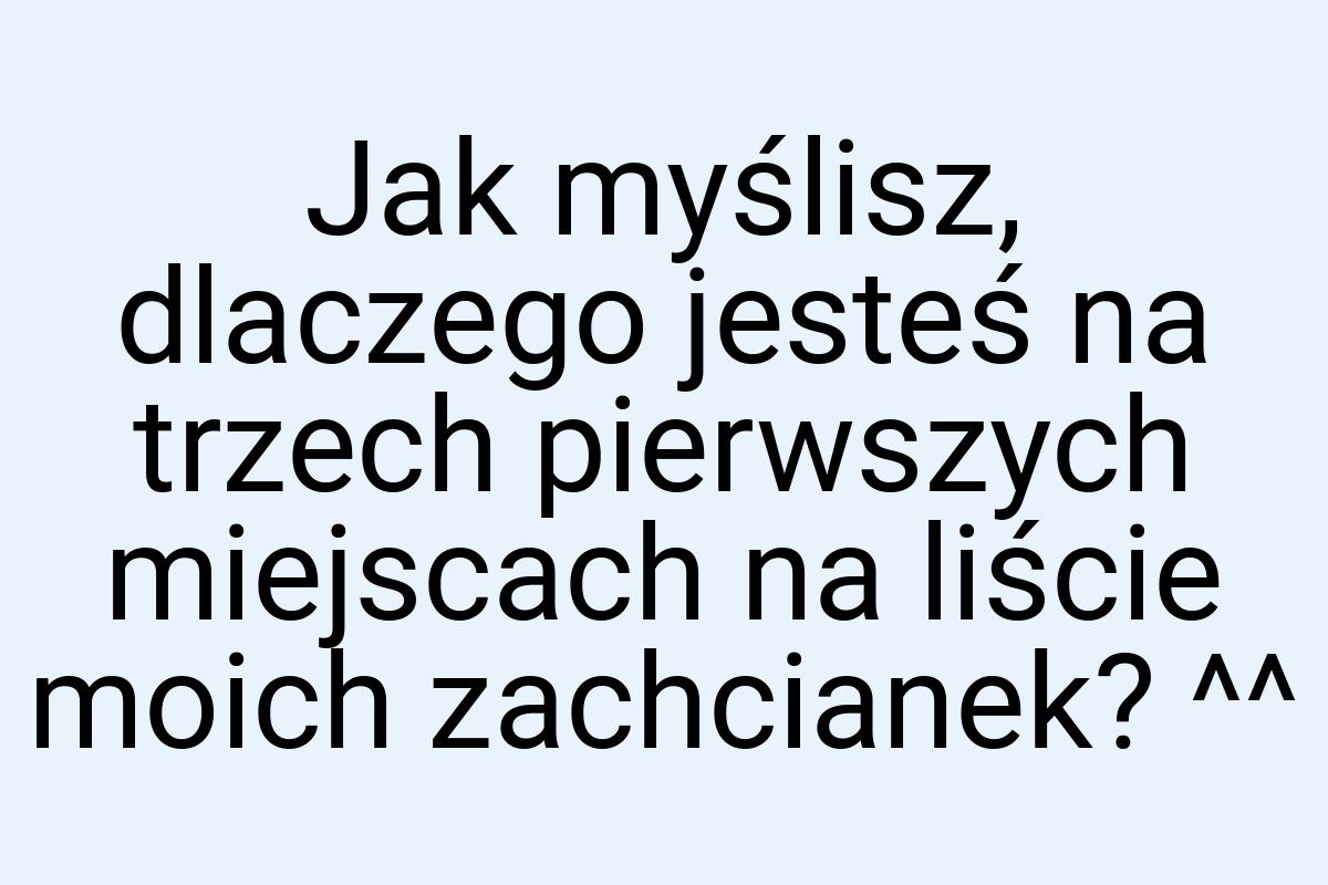 Jak myślisz, dlaczego jesteś na trzech pierwszych miejscach