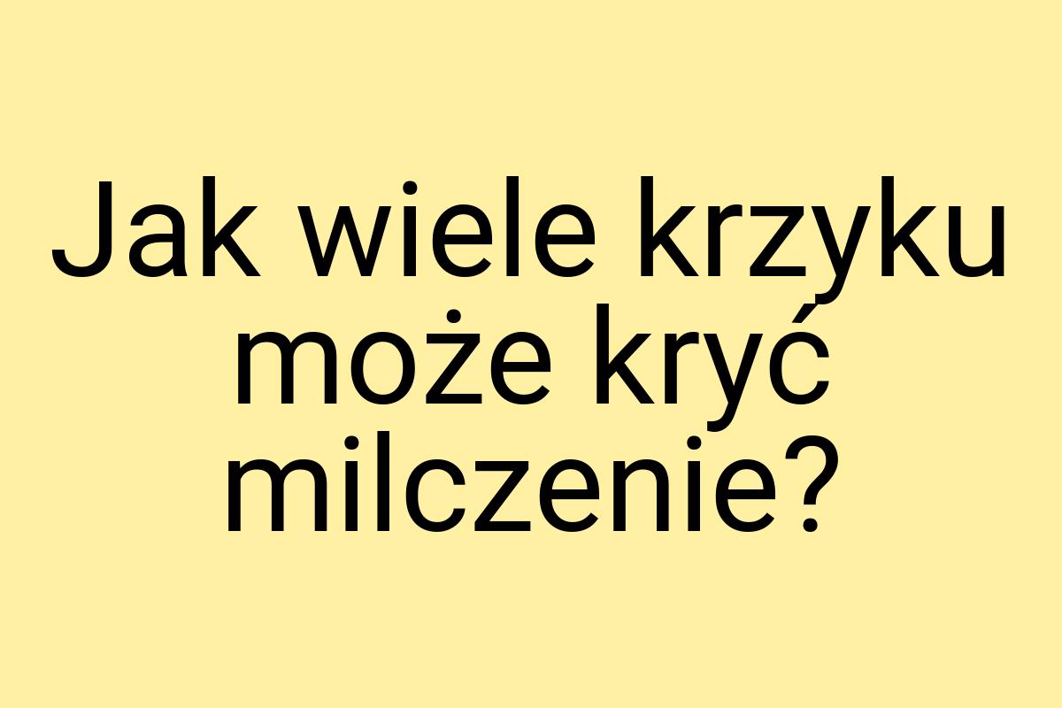 Jak wiele krzyku może kryć milczenie