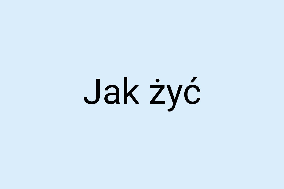 Jak żyć