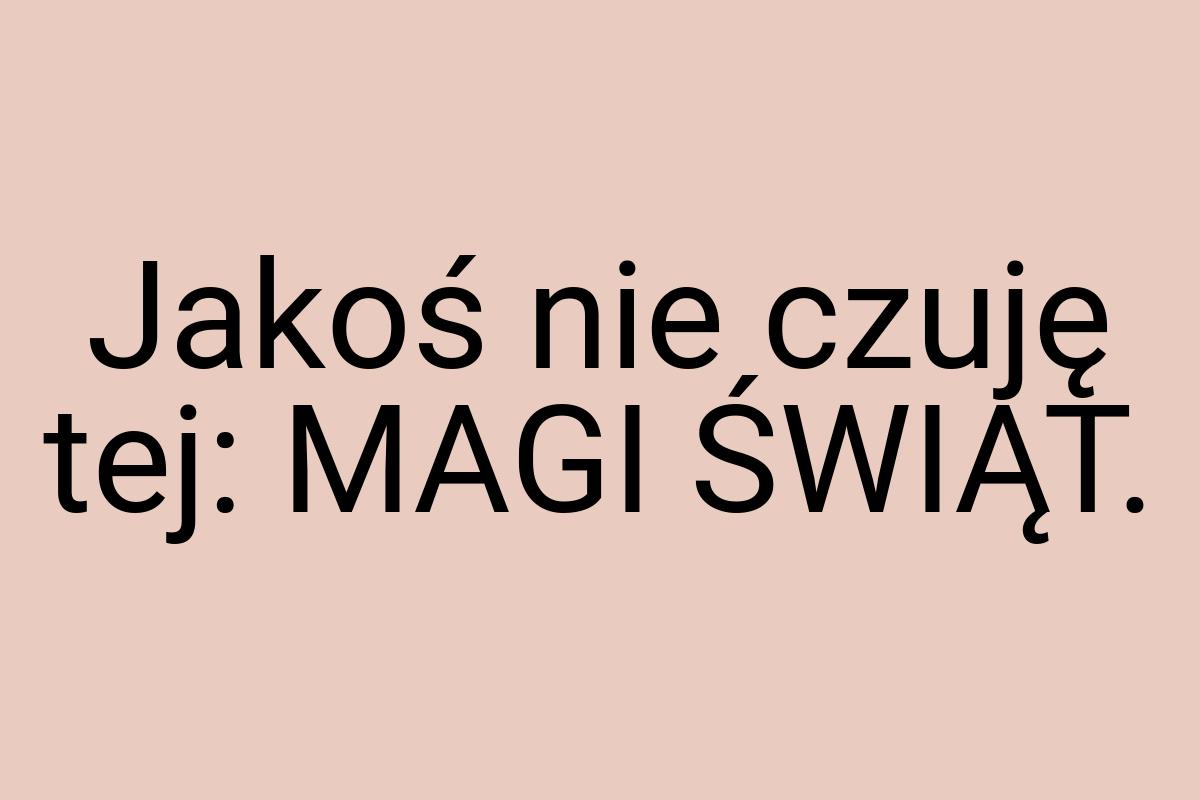 Jakoś nie czuję tej: MAGI ŚWIĄT