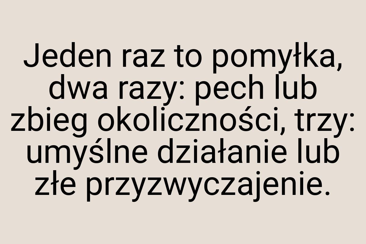 Jeden raz to pomyłka, dwa razy: pech lub zbieg