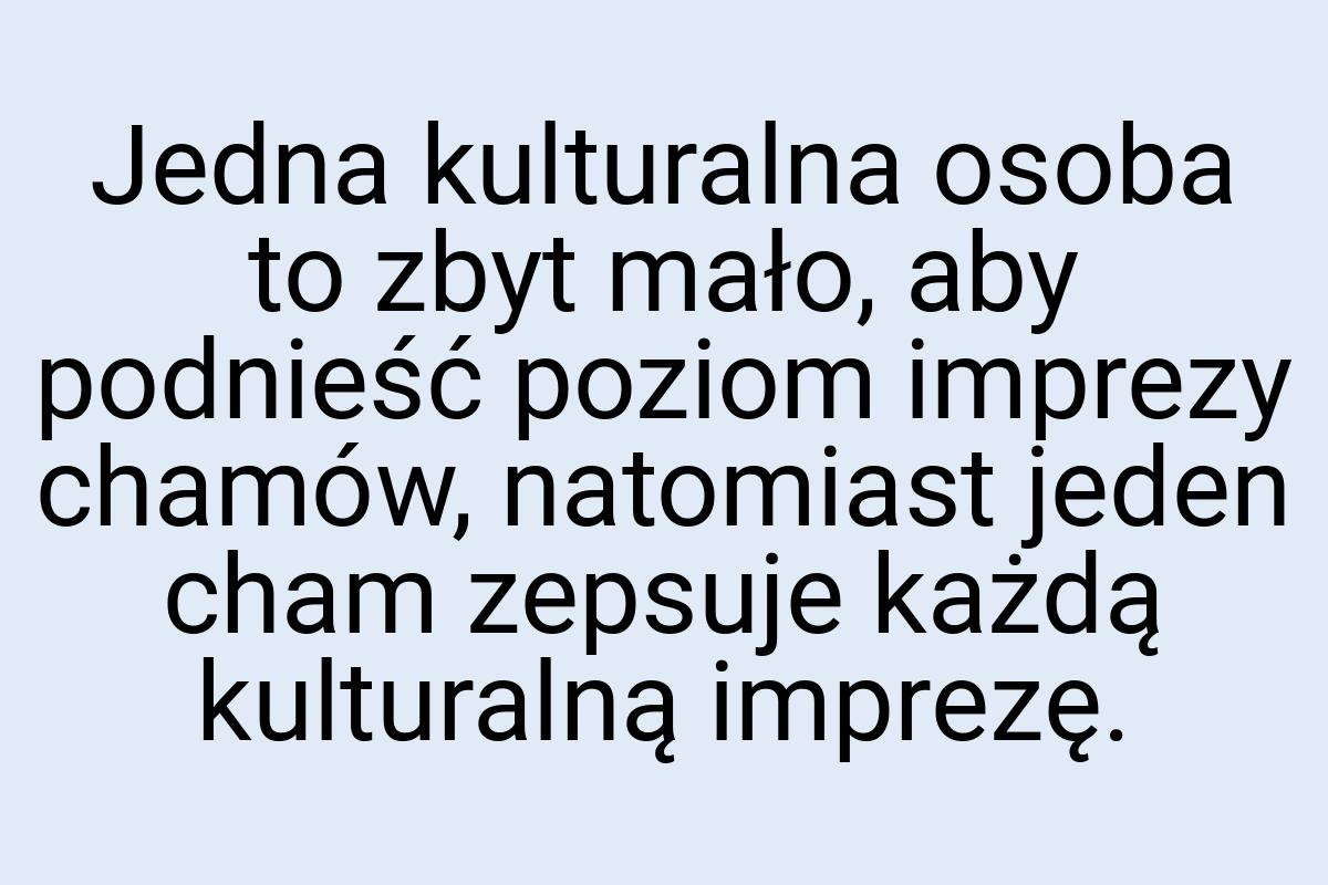 Jedna kulturalna osoba to zbyt mało, aby podnieść poziom