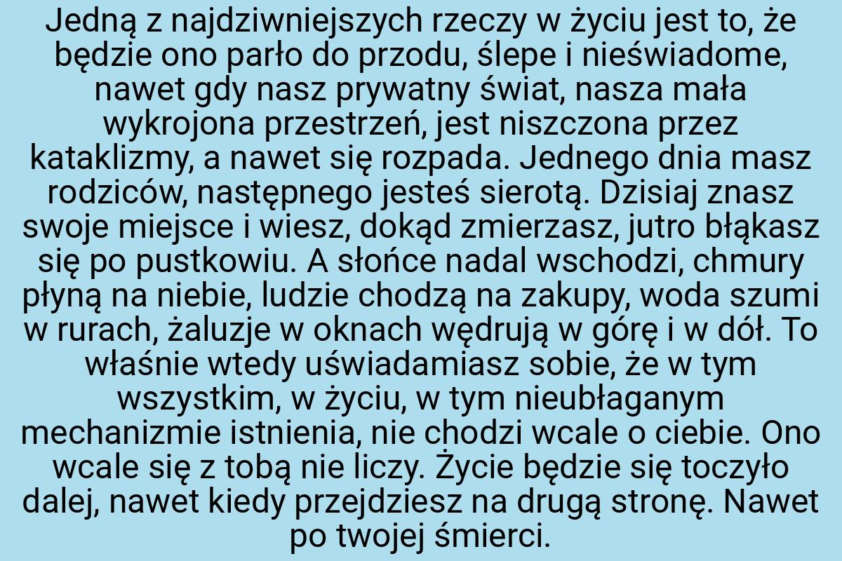 Jedną z najdziwniejszych rzeczy w życiu jest to, że będzie