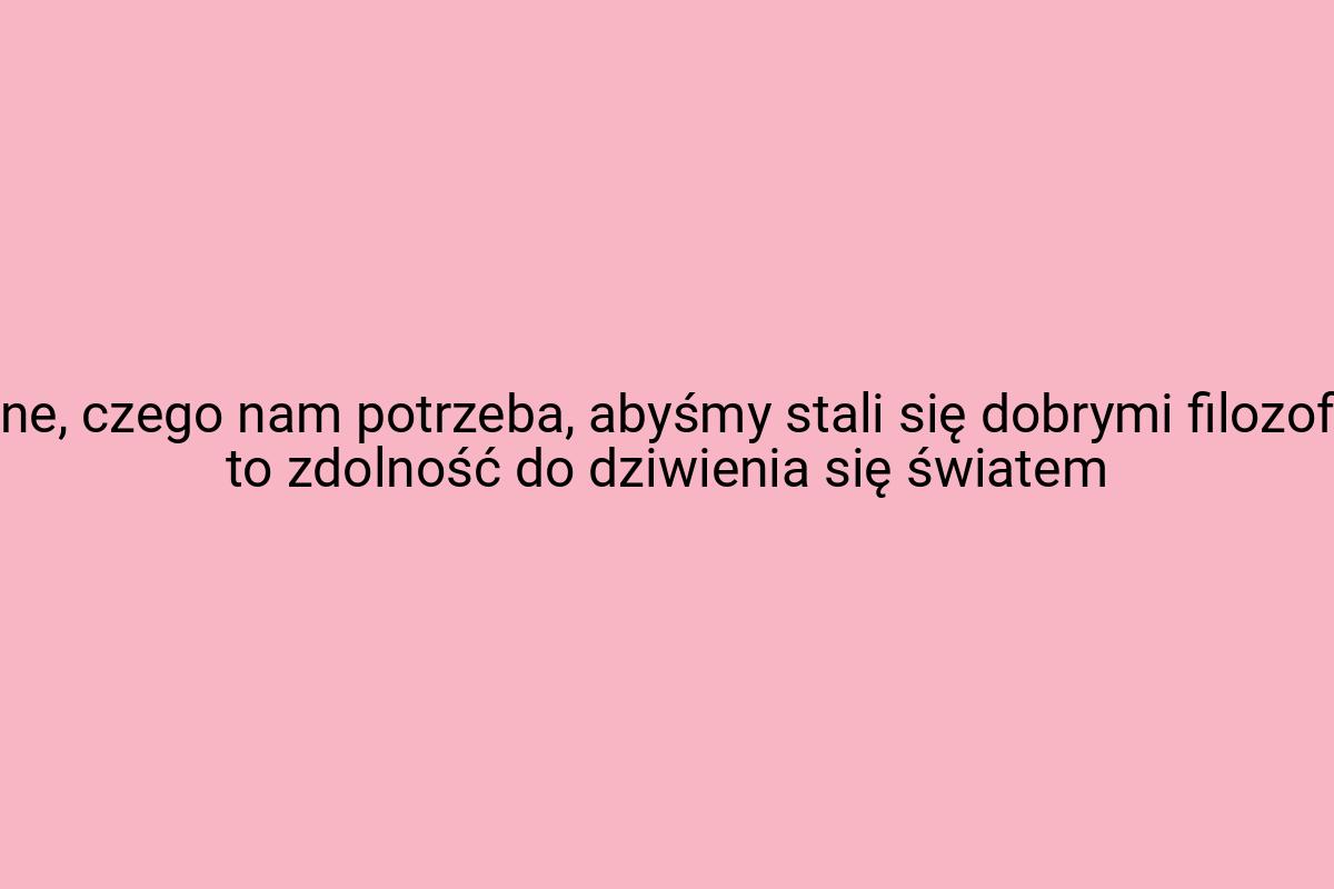 Jedyne, czego nam potrzeba, abyśmy stali się dobrymi