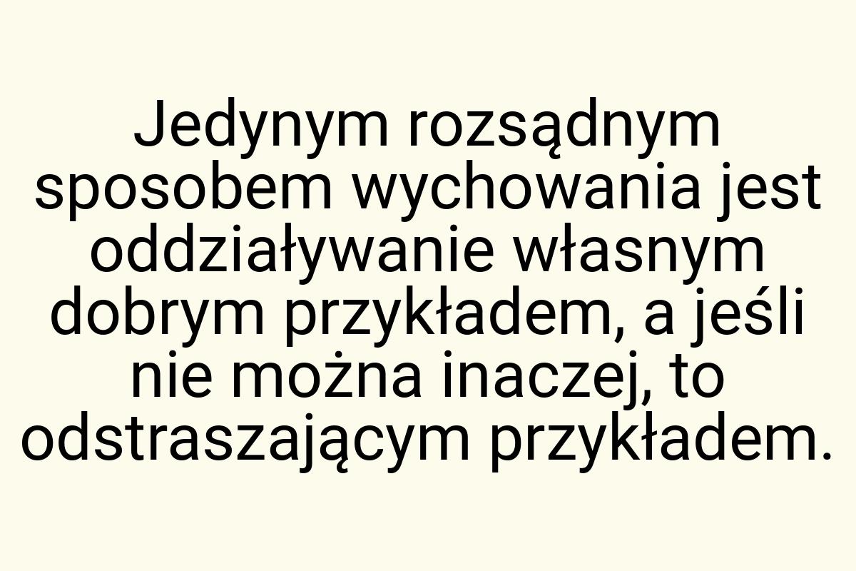 Jedynym rozsądnym sposobem wychowania jest oddziaływanie