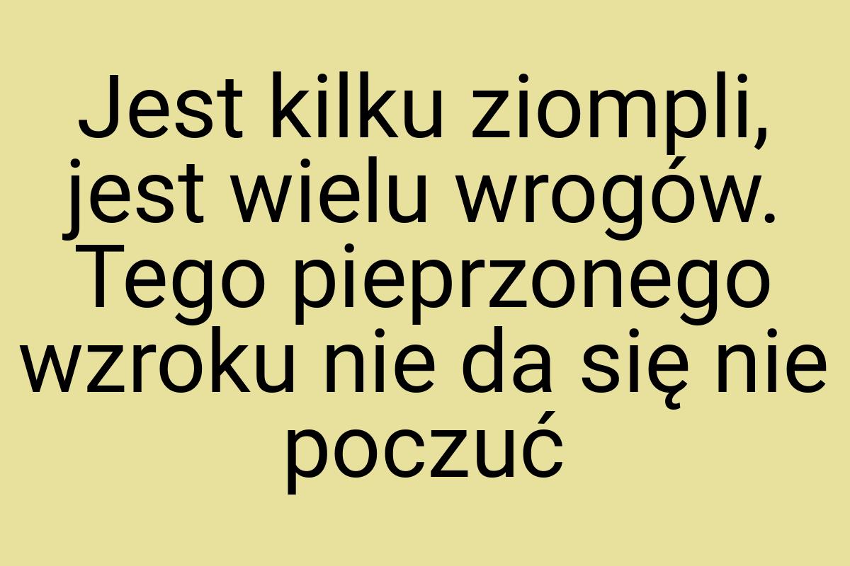 Jest kilku ziompli, jest wielu wrogów. Tego pieprzonego