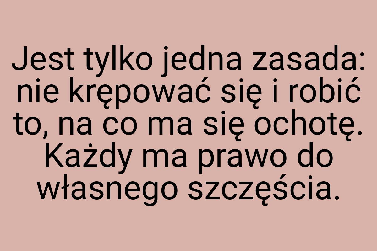 Jest tylko jedna zasada: nie krępować się i robić to, na co