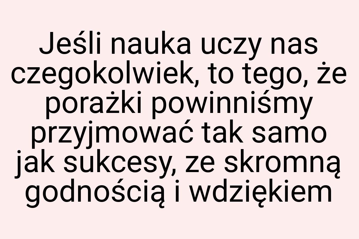 Jeśli nauka uczy nas czegokolwiek, to tego, że porażki