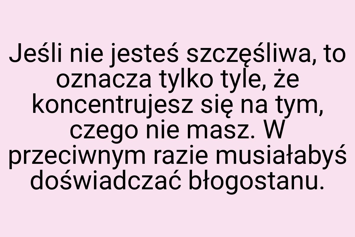 Jeśli nie jesteś szczęśliwa, to oznacza tylko tyle, że