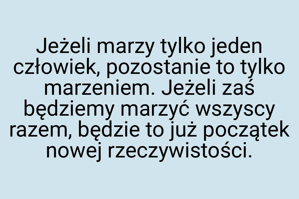 Jeżeli marzy tylko jeden człowiek, pozostanie to tylko