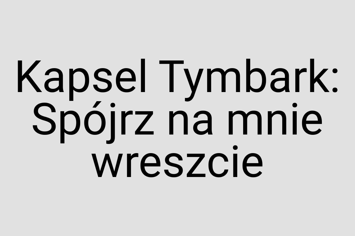 Kapsel Tymbark: Spójrz na mnie wreszcie