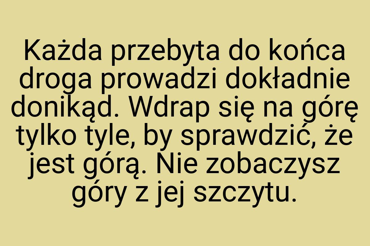 Każda przebyta do końca droga prowadzi dokładnie donikąd