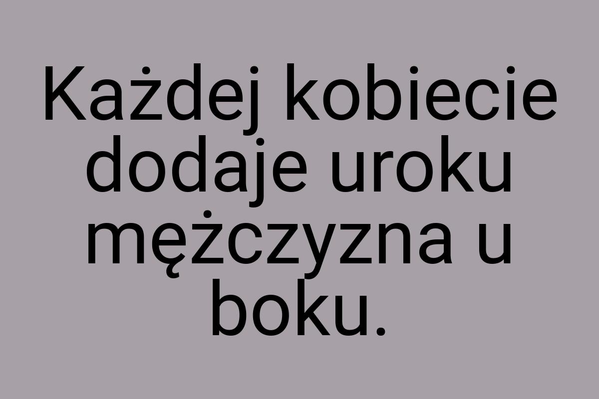 Każdej kobiecie dodaje uroku mężczyzna u boku