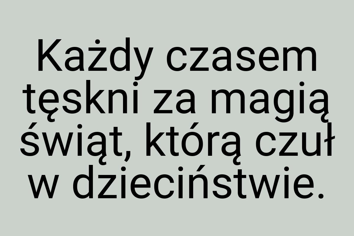 Każdy czasem tęskni za magią świąt, którą czuł w