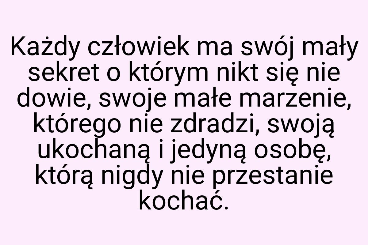 Każdy człowiek ma swój mały sekret o którym nikt się nie