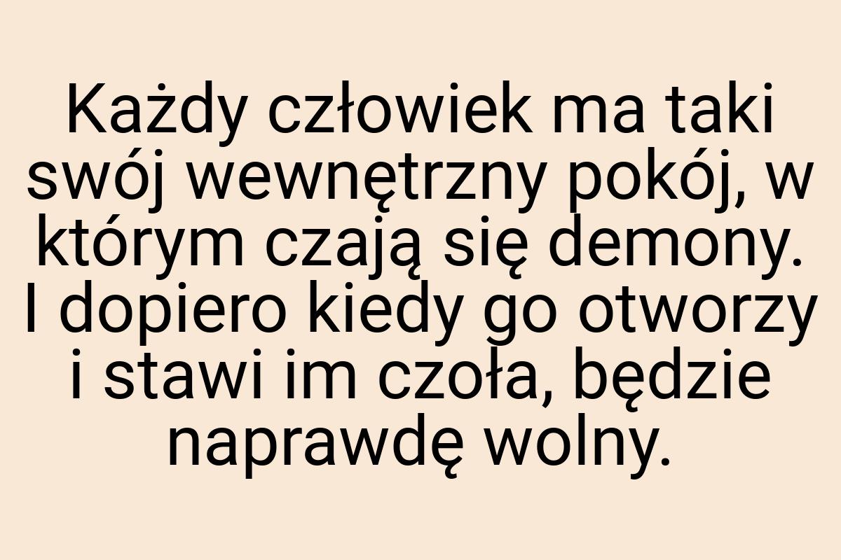 Każdy człowiek ma taki swój wewnętrzny pokój, w którym