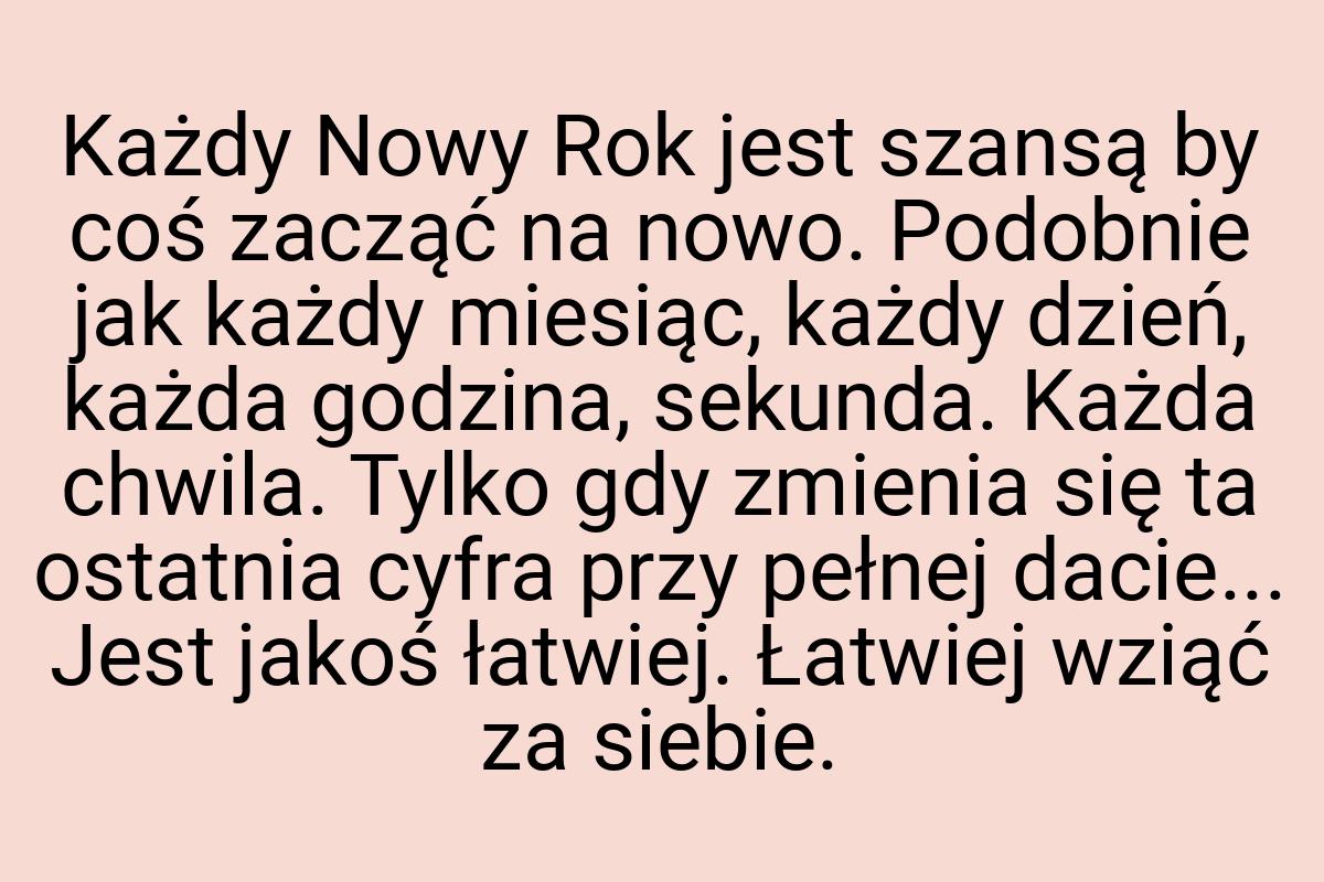 Każdy Nowy Rok jest szansą by coś zacząć na nowo. Podobnie