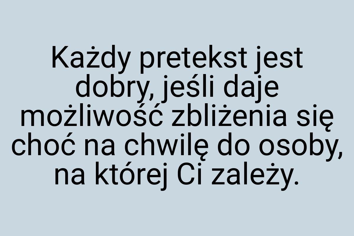 Każdy pretekst jest dobry, jeśli daje możliwość zbliżenia