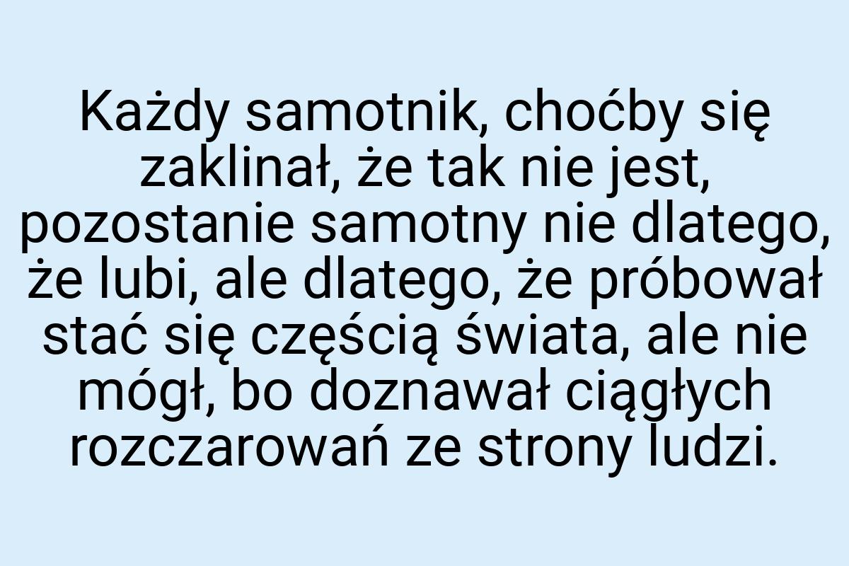 Każdy samotnik, choćby się zaklinał, że tak nie jest