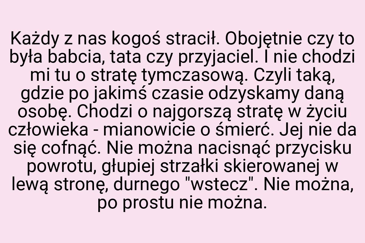 Każdy z nas kogoś stracił. Obojętnie czy to była babcia