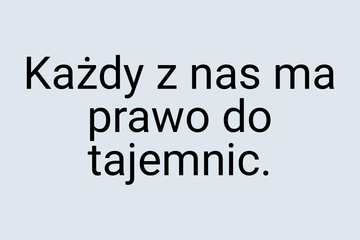 Każdy z nas ma prawo do tajemnic